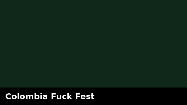 Colombia Fuck Fest preview