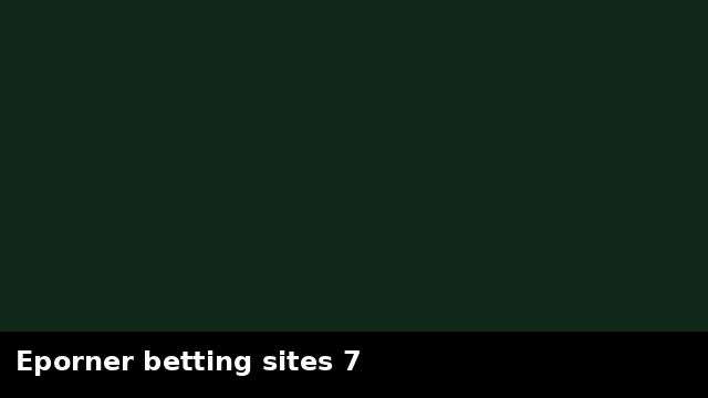 Eporner betting sites 7 preview