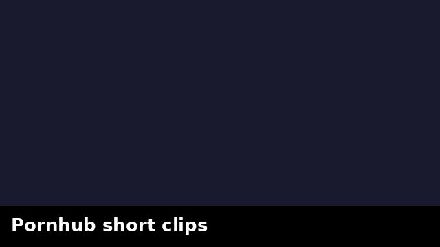 Pornhub short clips preview