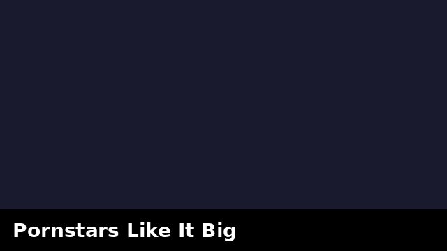 Pornstars Like It Big preview