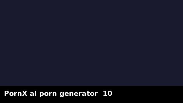 PornX ai porn generator  10 preview