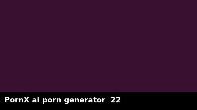 PornX ai porn generator  22 preview