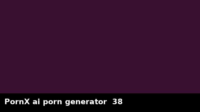 PornX ai porn generator  38 preview