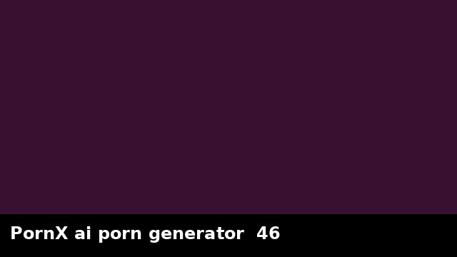 PornX ai porn generator  46 preview