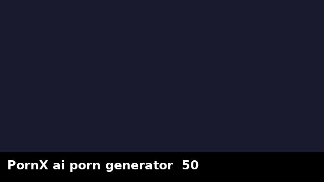 PornX ai porn generator  50 preview