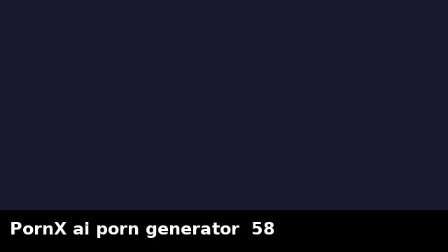 PornX ai porn generator  58 preview