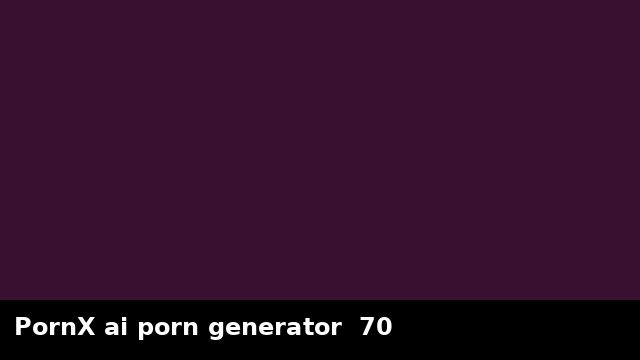 PornX ai porn generator  70 preview