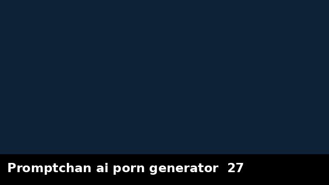 Promptchan ai porn generator  27 preview
