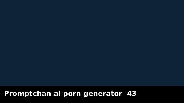 Promptchan ai porn generator  43 preview