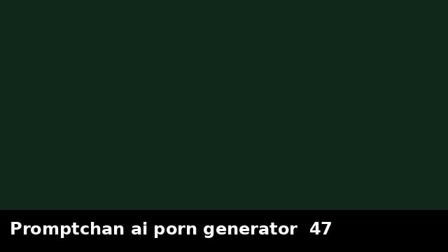 Promptchan ai porn generator  47 preview