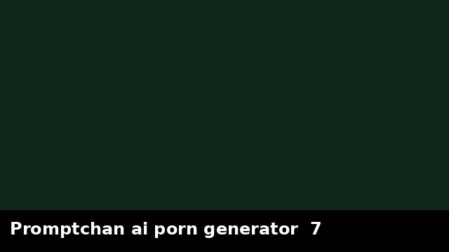 Promptchan ai porn generator  7 preview