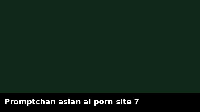 Promptchan asian ai porn site 7 preview