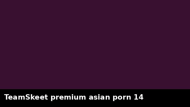 TeamSkeet premium asian porn 14 preview