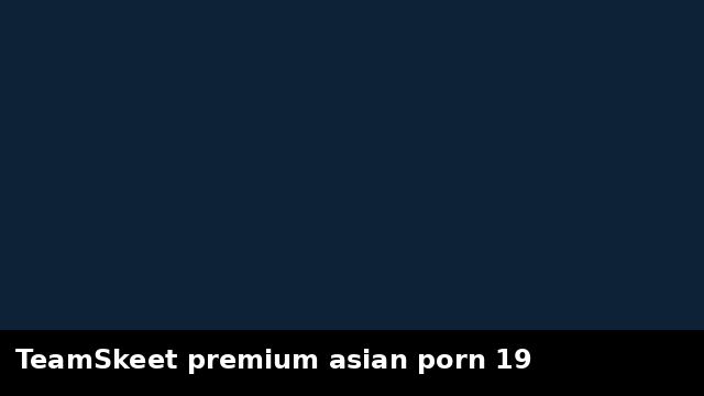TeamSkeet premium asian porn 19 preview