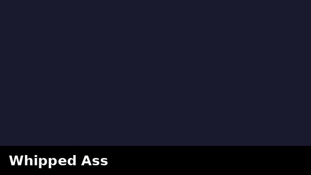 Whipped Ass preview