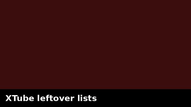 XTube leftover lists preview