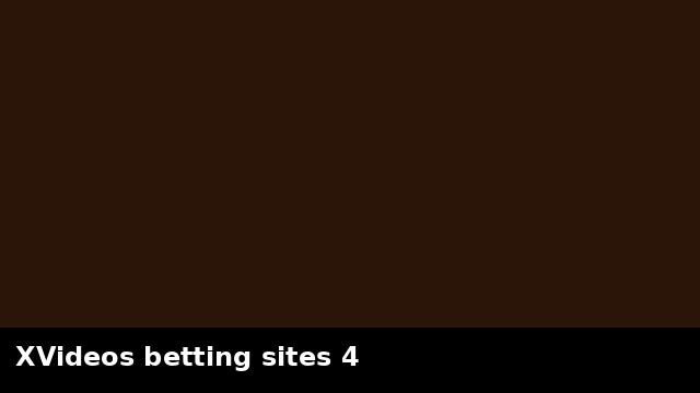 XVideos betting sites 4 preview